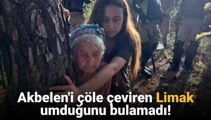 Akbelen’i çöle çeviren Limak umduğunu bulamadı!
