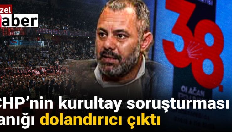 CHP’nin kurultay soruşturması şahidi dolandırıcı çıktı
