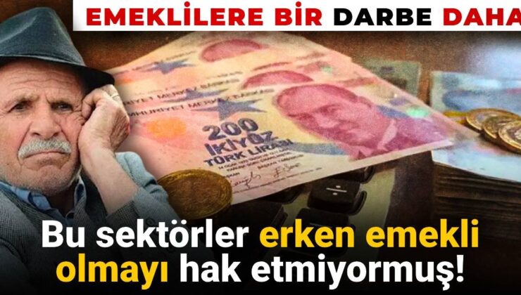 Emeklilere bir darbe daha: Kimi bölümlerin erken emeklilik hakları kaldırılıyor