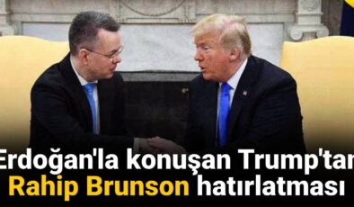 Erdoğan’la konuşan Trump’tan Rahip Brunson hatırlatması