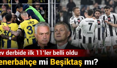Fenerbahçe mi Beşiktaş mı? Dev derbide birinci 11’ler belirli oldu