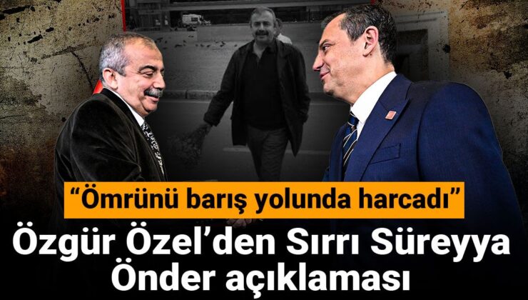 Özgür Özel’den Sırrı Süreyya Lider açıklaması: Ömrünü barış yolunda harcadı