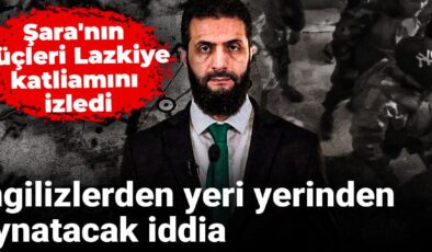 Şara’nın güçleri Lazkiye katliamını izledi: İngilizlerden yeri yerinden oynatacak tez