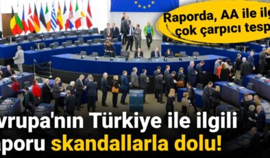 Avrupa’nın Türkiye ile ilgili raporu skandallarla dolu: AA ile ilgili  çok çarpıcı tespit