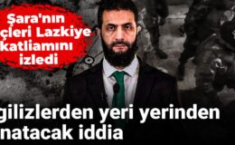 Şara’nın güçleri Lazkiye katliamını izledi: İngilizlerden yeri yerinden oynatacak tez