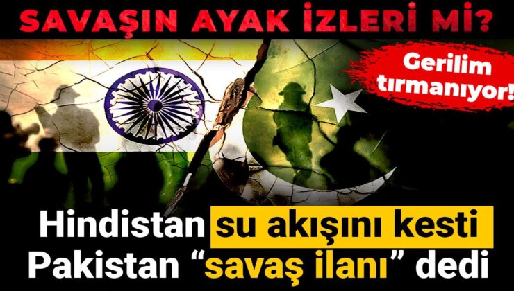 Savaşın ayak izleri mi? Hindistan su akışını kesti, Pakistan “savaş ilanı” dedi