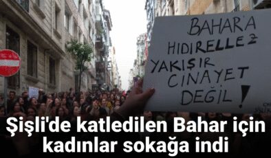 Şişli’de katledilen Bahar için bayanlar sokağa indi: Bayanların soyunu kurutmaya karar vermişler