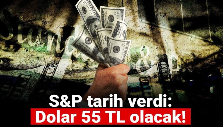 S&P tarih verdi: Dolar 55 TL olacak!