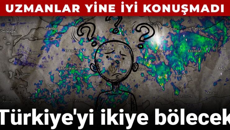Uzmanlar yeniden güzel konuşmadı: Türkiye’yi ikiye bölecek