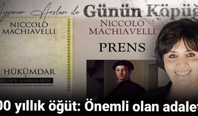 500 yıllık öğüt: Değerli olan adalet!