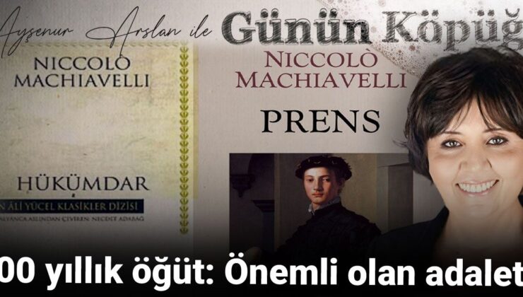 500 yıllık öğüt: Değerli olan adalet!
